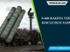 S-400 raketa tizimi kim uchun tahdid