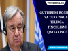 Gutteresh Rossiya va Turkiyaga: “Idlibga tinchlikni qaytaring!”