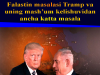 Falastin masalasi Tramp va uning mashʼum kelishuvidan ancha katta masala