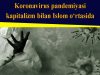 Koronavirus pandemiyasi kapitalizm bilan Islom o‘rtasida