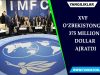 XVF O‘zbekistonga 375 million dollar ajratdi