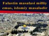 Falastin masalasi milliy emas, islomiy masaladir