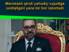Marokash qiroli yahudiy vujudiga sodiqligini yana bir bor isbotladi