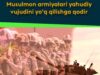 Musulmon armiyalari yahudiy vujudini yo‘q qilishga qodir